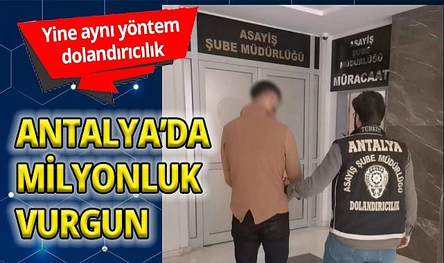 antalya-da-ayni-yontem-dolandiricilik-milyonluk-vurgun-6043.jpg