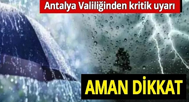 Antalya'da Valiliğinden kritik uyarı! O saatlere aman dikkat!