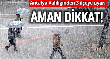 Antalya Valiliğinden 3 ilçeye meteorolojik uyarı! 