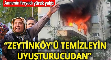 Bir annenin uyuşturucu isyanı! Zeytinköy'ü temizleyin, uyuşturucudan oldu hepsi