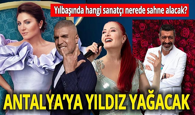 Yılbaşında Antalya'ya yıldız yağacak! Bakın hangi sanatçı nerede sahne alacak