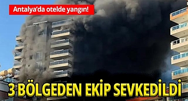 Antalya'da otelde yangını! Alanya, Manavgat ve Gazipaşa'dan itfaiye ekipleri sevk edildi