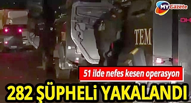 51 ilde nefes kesen  'GÜRZ-46' operasyonu! 282 şüpheli yakalandı