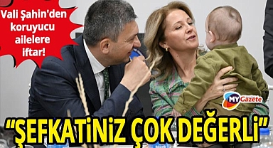Antalya Valisi Şahin'den koruyucu ailelere anlamlı iftar! Şefkatiniz çok değerli