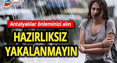 Meteoroloii saat vererek Antalya'yı uyardı! Hazırlıksız yakalanmayın! 13.05.2025
