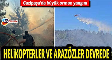 Gazipaşa'da büyük orman yangını! Ekipler havadan ve karadan hızla müdahale