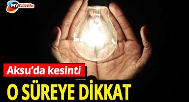 Antalya'nın Aksu ilçesinde elektrik kesintisi yaşanacak 29.07.2025