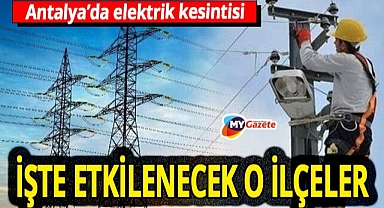 Antalya'nın en sıcak günlerinde elektrik kesintisi! İşte etkilenecek o ilçeler... 25.07.2025