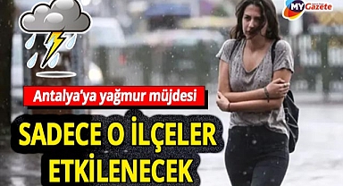 Antalya'ya yağmur müjdesi! Sadece o ilçeler etkilenecek... 14.07.2025