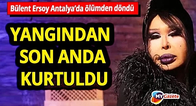 Bülent Ersoy, Antalya'daki yangından son anda kurtuldu!