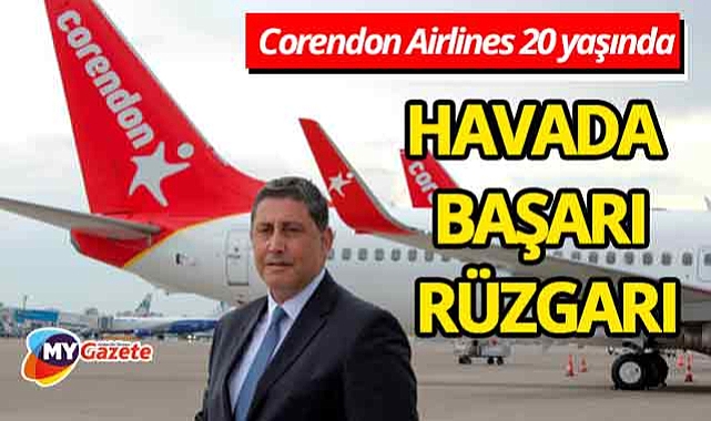 Corendon Airlines 20. yılında Fortune 500 Türkiye listesinde! Havacılıkta başarı rüzgarı!