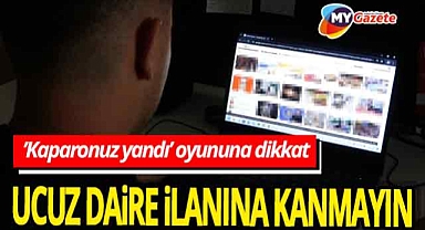 Dolandırıcılar artık böyle kandırıyor! Ucuz daire ilanı ile kandırıp ’Kaparonuz yandı’ oyununa dikkat