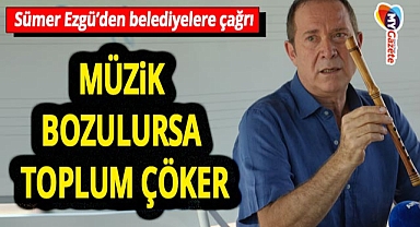 Sümer Ezgü'den belediyelere 'Müzikte kültürel seferberlik' çağrısı! Müzik bozulursa toplum çöker!
