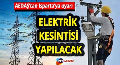 AEDAŞ'tan Isparta'ya uyarı! Birçok bölgede elektrik kesintisi! 07.08.2025