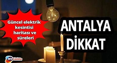 Antalya'da hayatı etkileyecek elektrik kesintisi! İşte kesinti saatleri ve bölgeler 09.08.2025