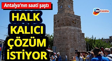 Antalya'nın tarihi simgesi Saat Kulesi'nde zaman durdu! Esnaf ve turistlerden harekete geçme çağrısı