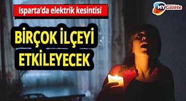 Isparta'da bir çok bölgeyi etkileyecek kesinti! 06.08.2025