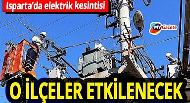 Isparta'da elektrik kesintisi duyurusu! Birçok ilçe enerjisiz kalacak... 08.08.2025