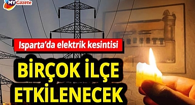 Isparta'da planlı elektrik kesintisi! Birçok ilçe etkilenecek... 15.08.2025