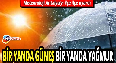 Meteoroloji Antalya'yı bölge bölge uyardı! Bir yanda güneş diğer yanda yağmur! 04.08.2025