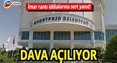 Muratpaşa Belediyesi'nden imar rantı iddialarına sert yanıt! 'Kasıtlı ve hukuk süreci başlatıyoruz!'