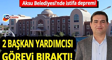 Antalya Aksu Belediyesi'nde istifa depremi yaşandı! İki başkan yardımcısı ardı ardına istifa etti!