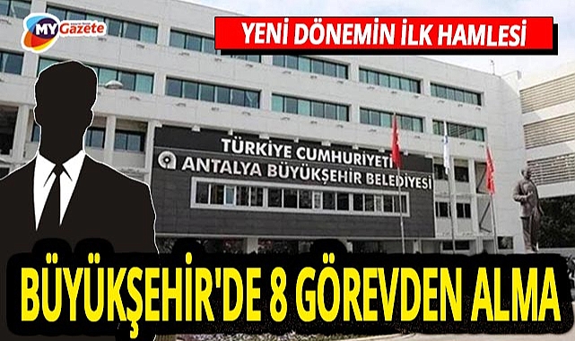 Antalya Büyükşehir'de kapsamlı görev değişikliği 8 şube müdürü görevden alındı... Yeni daire başkanlığı kuruldu!