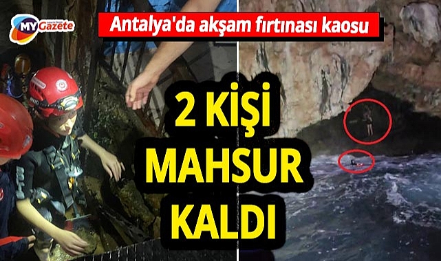 Antalya'da akşam fırtınası kaosu! SUP board yapan 2 kişi falez mağarasında mahsur kaldı!