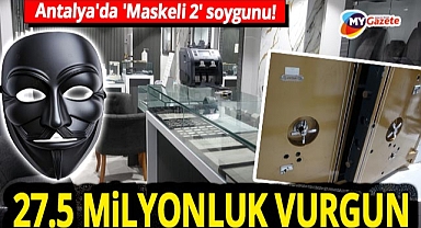 Antalya'da 'Maskeli 2' soygunu! 5 cm'li kasayı delip 5 kilo altınla kaçtılar...