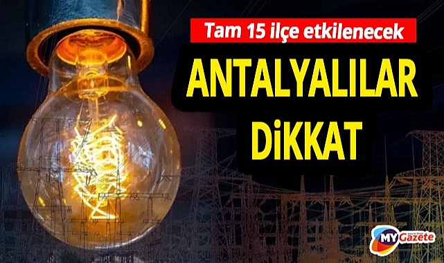 Antalya'da tam 15 ilçede elektrik kesintisi! Sadece 4 ilçe etkilenmeyecek... 30.102025
