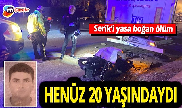 Antalya Serik yasta! Duran Tıra çarpan Muhammet Ali Doğan Tekin hayatını kaybetti