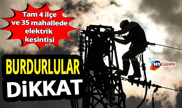 Burdur'da 5 ilçe ve 35 mahallede elektrik kesintisi! 26.10.2025