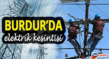 Burdur'da Bucak, Merkez ve Yeşilova'da elektrik kesintisi! 30.10.2025