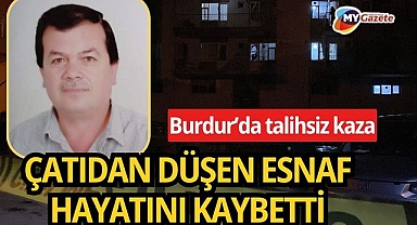 Burdur’da çatıdan düşen televizyon tamircisi yaşamını yitirdi