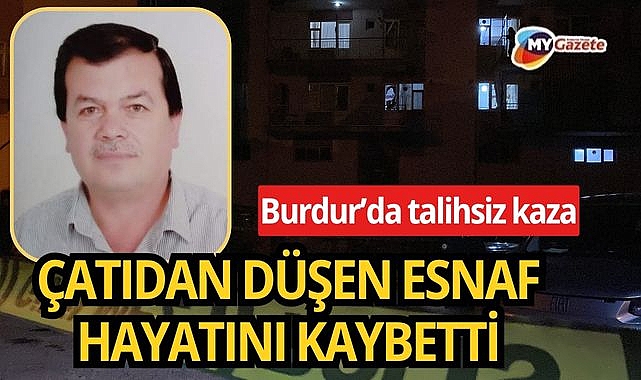Burdur’da çatıdan düşen televizyon tamircisi yaşamını yitirdi