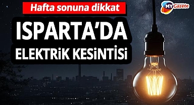 DİKKAT! Isparta'da hafta sonu elektrik kesintisi uyarısı! 25.10.2025