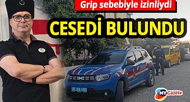 Grip nedeniyle izinliydi! Cesedi bulundu