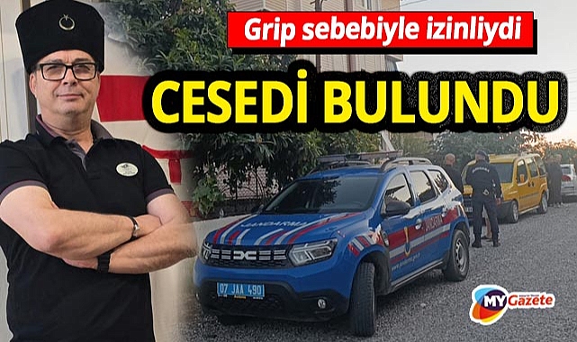 Grip nedeniyle izinliydi! Cesedi bulundu