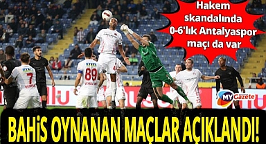 Hakem skandalında 0-6'lık Antalyaspor maçı da var! Bahis oynanan maçlar açıklandı!