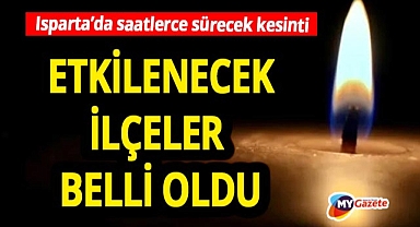 Isparta'da saatlerce sürecek elektrik kesintisi! 22.10.2025