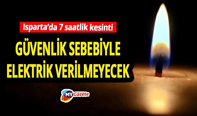 Isparta merkezde 7 saatlik kesinti! Güvenlik nedeniyle elektriklik verilmeyecek... 28.10.2025