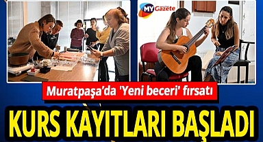 Muratpaşa Belediyesi'nden vatandaşa 'Yeni beceri' fırsatı! Kurs kayıtları başladı