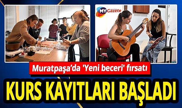 Muratpaşa Belediyesi'nden vatandaşa 'Yeni beceri' fırsatı! Kurs kayıtları başladı