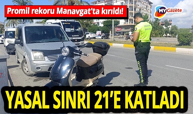 Promil rekoru Manavgat'ta kırıldı! Yasal sınırı 21 kattan fazla aştı... Ehliyetine el konuldu