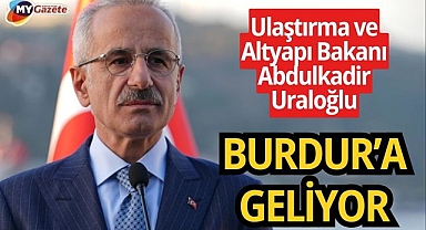 Ulaştırma ve Altyapı Bakanı Abdulkadir Uraloğlu Burdur’a geliyor
