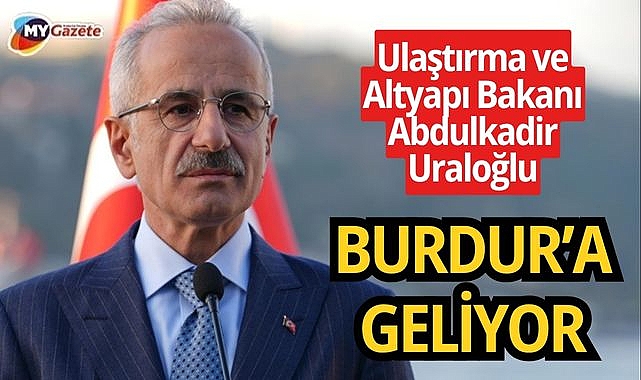Ulaştırma ve Altyapı Bakanı Abdulkadir Uraloğlu Burdur’a geliyor
