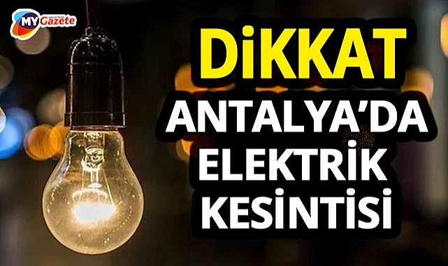 Antalya'da elektrik kesintisi alarmı! Alanya, Kepez, Manavgat ve daha fazlası etkilenecek.. 30.11.2025