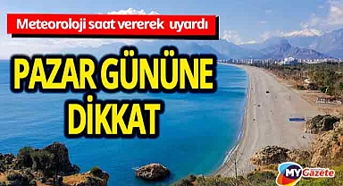 Antalya'da pazar günü hava nasıl olacak? Meteoroloji'den sabah saatleri için uyarı geldi