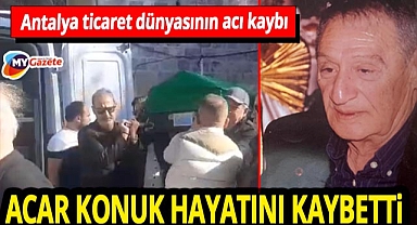 Antalya iş dünyasının acı kaybı! Duayen iş insanı Acar Konuk hayata veda etti