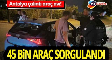 Antalya yollarında çalıntı araç avı! Bir haftada 43 otomobil ve motosiklet ele geçirildi!